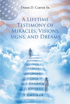 A Lifetime Testimony of Miracles, Visions, Signs, and Dreams (eBook, ePUB) - Carter Sr., Derek D.