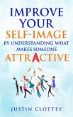 Improve Your Self-Image by Understanding What Makes Someone Attractive (eBook, ePUB)