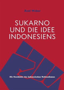 Sukarno und die Idee Indonesiens (eBook, ePUB) - Weber, Axel