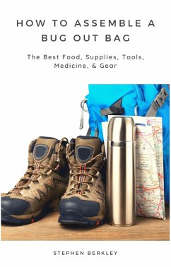 Cover How to Assemble a Bug Out Bag: The Best Food, Supplies, Tools, Medicine, & Gear (eBook, ePUB)