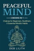 Peaceful Mind: 3 Books in 1: Chakras for Beginners, Buddhism, 5 Essential Mindful Habits: 3 Books in 1 (eBook, ePUB)