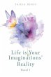 Life is Your Imaginations' Reality... - Bild 1