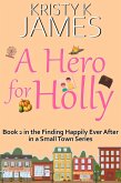 A Hero For Holly: A Sweet Hometown Romance Series (Finding Happily Ever After in a Small Town, #2) (eBook, ePUB)