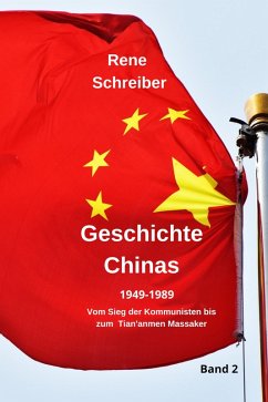 Geschichte Chinas (1949-1989) Vom Sieg der Kommunisten bis zum Tian'anmen Massaker (eBook, ePUB) - Schreiber, Rene