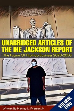 Unabridged Articles of the Ike Jackson Report :the Future of Hip Hop Business 2020-2050 (Unabridged articles of the Ike Jackson Report :The Future of Hip Hop Business 2020-2050, #2) (eBook, ePUB) - Frierson, Harvey L.