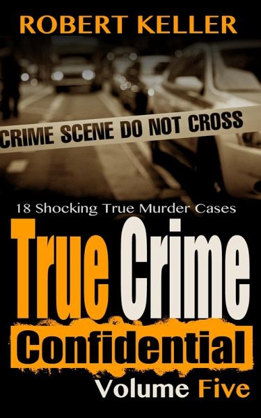 True Crime Confidential Volume 5 (eBook, ePUB) True Crime Confidential Volume 5 (eBook, ePUB)