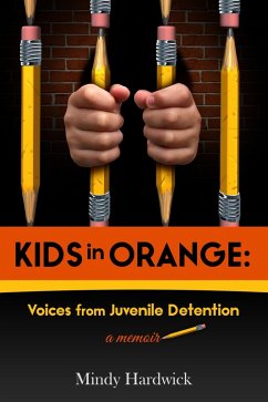 Kids in Orange: Voices from Juvenile Detention (eBook, ePUB) - Hardwick, Mindy