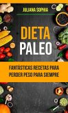 Dieta Paleo: Fantásticas Recetas Para Perder Peso Para Siempre (eBook, ePUB)
