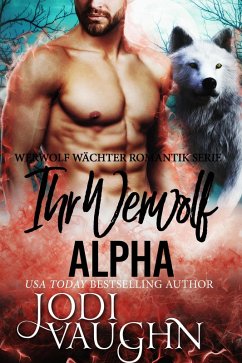 Ihr Werwolf Alpha (Werwolf Wächter Romantik Serie, #8) (eBook, ePUB) - Vaughn, Jodi