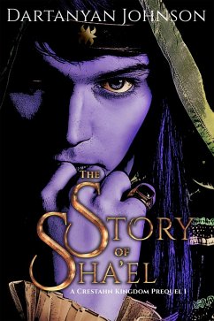 The Story of Sha'el (A Crestahn Kingdom Prequel, #1) (eBook, ePUB) - Johnson, Dartanyan