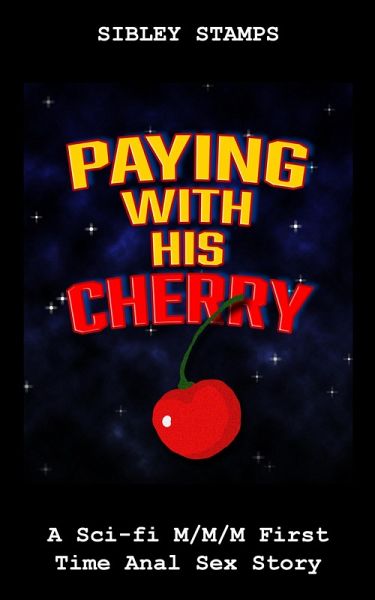 Paying With His Cherry: A Sci-fi M/M/M First Time Anal Sex Story (eBook, ePUB) Paying With His Cherry: A Sci-fi M/M/M First Time Anal Sex Story (eBook, ePUB)