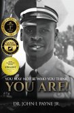 YOU MAY NOT BE WHO YOU THINK YOU ARE! (eBook, ePUB)