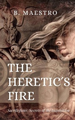 Cover The Heretic's Fire (Sacrilegious - The Secrets of the Inquisition, #1) (eBook, ePUB)