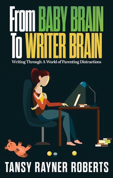 From Baby Brain To Writer Brain: Writing Through A World of Parenting Distractions (Writer Chaps, #2) (eBook, ePUB) From Baby Brain To Writer Brain: Writing Through A World of Parenting Distractions (Writer Chaps, #2) (eBook, ePUB)