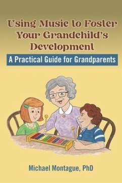 Using Music to Foster Your Grandchild's Development (eBook, ePUB) - Montague, Michael