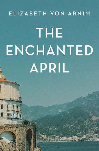 The Enchanted April (eBook, ePUB) The Enchanted April (eBook, ePUB)