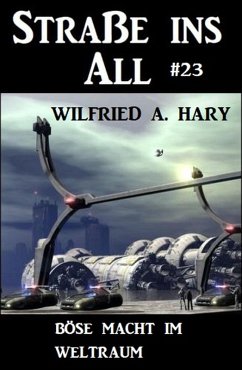 Straße ins All 23: Böse Macht im Weltraum (eBook, ePUB) - Hary, Wilfried A.