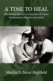 A Time to Heal: Missionary Nurses in Churches of Christ, Southeastern Nigeria (1953-1967) (eBook, ePUB)