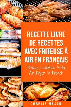 Recette livre de recettes Avec Friteuse à Air En français / Recipe Cookbook With Air Fryer In French (French Edition) (eBook, ePUB) - Mason, Charlie