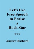 Let's Use Free Speech to Praise a Rock Star (eBook, ePUB)