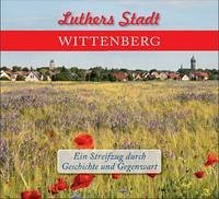 Luthers Stadt Wittenberg - Treu, Martin; Joestel, Volkmar; Dittrich, Mario