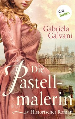 Die Pastellmalerin (eBook, ePUB) - Galvani, Gabriela