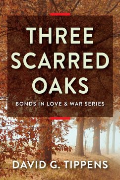 Three Scarred Oaks (Bonds in Love & War, #3) (eBook, ePUB) - Tippens, David G