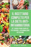 Il Ricettario Completo Per La Dieta Anti-infiammatoria Di 7 Giorni Piano Semplice Per Ridurre L'infiammazione (Italian Edition) (eBook, ePUB)