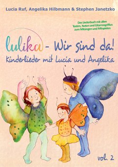 LULIKA: Wir sind da (Kinderlieder mit Lucia und Angelika), Vol. 2 (eBook, PDF) - Janetzko, Stephen; Ruf, Lucia; Hilbmann, Angelika