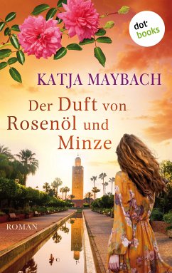 Der Duft von Rosenöl und Minze (eBook, ePUB) - Maybach, Katja