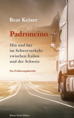 Padroncino - Hin und her im Schwerverkehr zwischen Italien und der Schweiz - Keiser, Beat