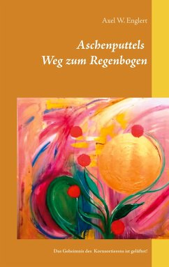 Aschenputtels Weg zum Regenbogen - Englert, Axel W.