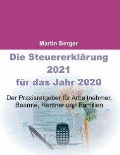 Die Steuererklärung 2021 für das Jahr 2020 - Berger, Martin