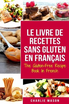 Le Livre De Recettes Sans Gluten En Français/ The Gluten-Free Recipe Book In French (French Edition) (eBook, ePUB) - Mason, Charlie