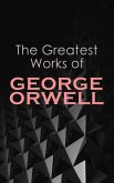 The Greatest Works of George Orwell (eBook, ePUB)