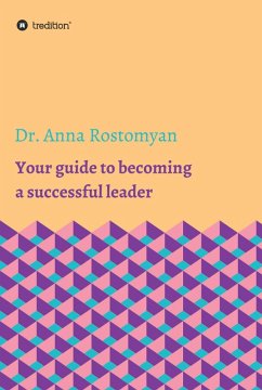 Your guide to becoming a successful leader (eBook, ePUB) - Rostomyan, Anna