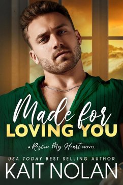 Made For Loving You (Rescue My Heart, #3) (eBook, ePUB) - Nolan, Kait
