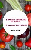 Stem Cell Enhancing Nutrients - A Layman's Approach (eBook, ePUB) Stem Cell Enhancing Nutrients - A Layman's Approach (eBook, ePUB)