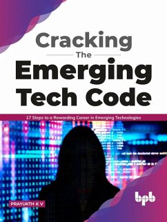 Cracking the Emerging Tech Code: 17 Steps to a Rewarding Career in Emerging Technologies (English Edition) (eBook, ePUB) - V, Prayukth K