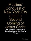Muslims' Conquest of New York City and the Second Coming of Jesus Christ: Prophet Muhammad's Prophecies of the End's Time (eBook, ePUB)