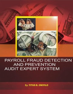 Payroll Fraud Detection and Prevention Audit Expert System (eBook, ePUB) - Oniyilo, Titus
