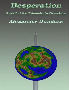 Desperation Book I of the Triumvirate Chronicles (eBook, ePUB) - Dundass, Alexander