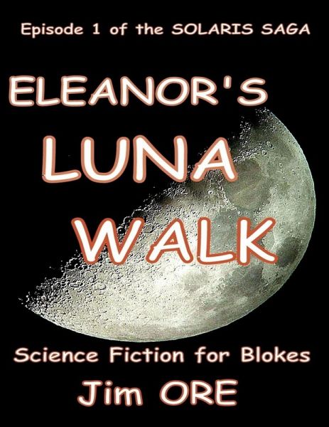 Eleanor's Luna Walk - Episode 1 of the Solaris Saga (eBook, ePUB) Eleanor's Luna Walk - Episode 1 of the Solaris Saga (eBook, ePUB)