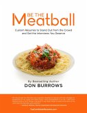 Be the Meatball - Custom Résumés to Stand Out from the Crowd and Get the Interviews You Deserve (eBook, ePUB)