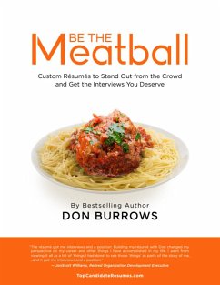 Be the Meatball - Custom Résumés to Stand Out from the Crowd and Get the Interviews You Deserve (eBook, ePUB) - Burrows, Donald