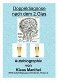 Doppeldiagnose nach dem 2. Glas Autobiographie von Klaus Manthei www.selbsthilfegruppe-kontrolliertes-trinken.de