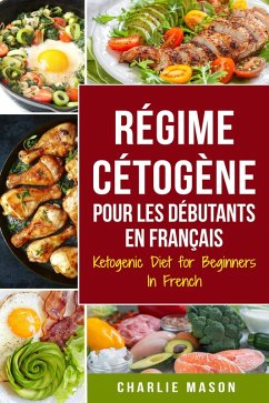 Régime Cétogène Pour Les Débutants En Français/ Ketogenic Diet for Beginners In French (French Edition) (eBook, ePUB) - Mason, Charlie