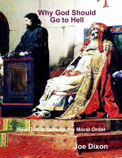 Why God Should Go to Hell: How God Is Outside the Moral Order (eBook, ePUB) - Dixon, Joe