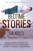 Bedtime Stories for Adults: Short Stories for Everyday Meditation to Overcome Anxiety, Stress & Insomnia (eBook, ePUB)