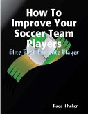 How To Improve Your Soccer Team Players - Elite Book For Elite Player (eBook, ePUB)